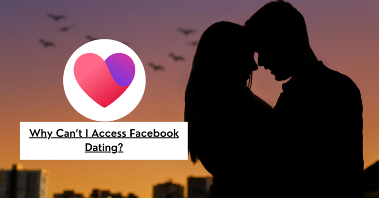 Why Can’t I Access Facebook Dating?