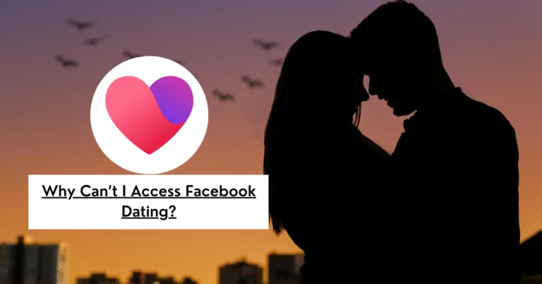 Why Can’t I Access Facebook Dating?