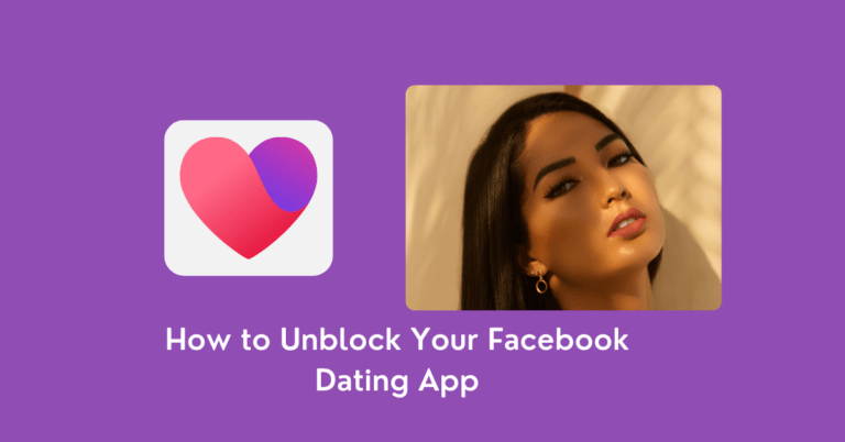 A Guide on Ways to Unblock Facebook Dating App