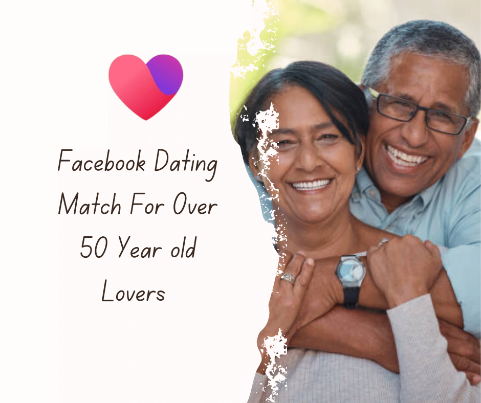 facebook-dating-match-for-over-50-year-old-lovers-gopius