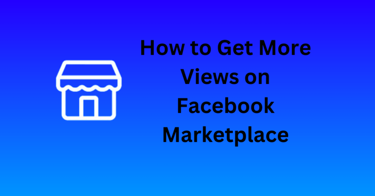 How to Get More Views on Facebook Marketplace