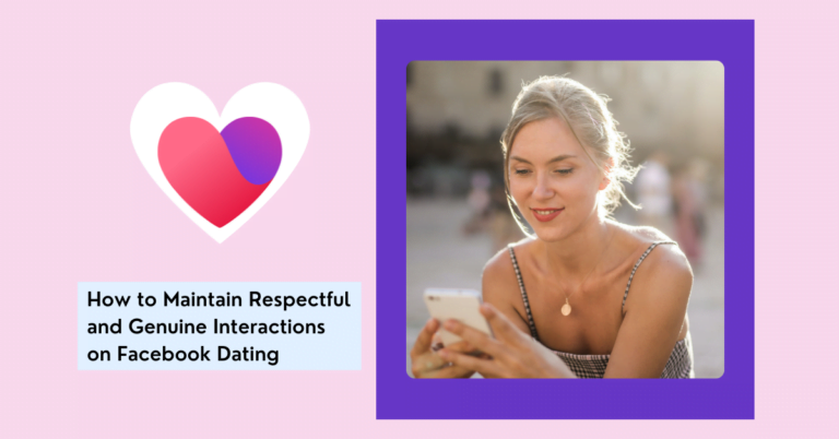 How to Maintain Respectful and Genuine Interactions on Facebook Dating