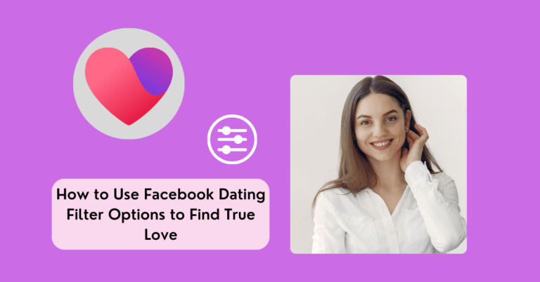 How to Use Facebook Dating Filter Options to Find True Love