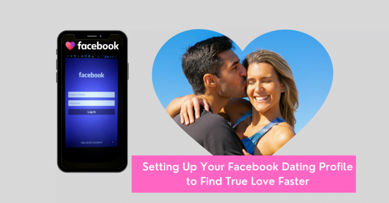 Setting Up Your Facebook Dating Profile to Find True Love Faster