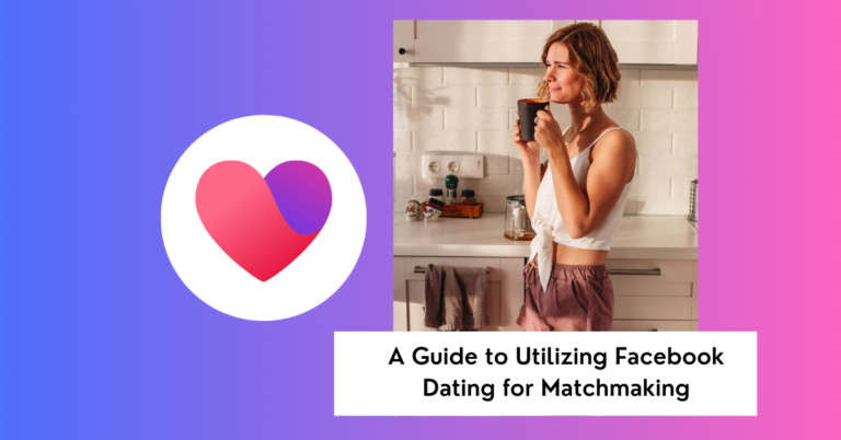 A Guide to Utilizing Facebook Dating for Matchmaking