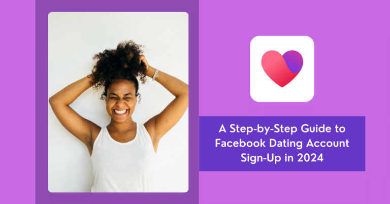 A Step-by-Step Guide to Facebook Dating Account Sign-Up in 2024