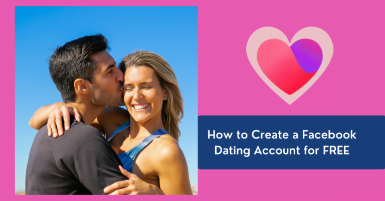 How to Create a Facebook Dating Account and Access the Facebook Dating Site for Free in 2024