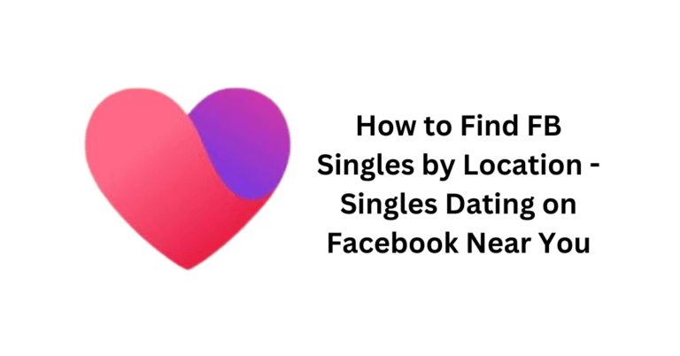 How to Find FB Singles by Location - Singles Dating on Facebook Near You