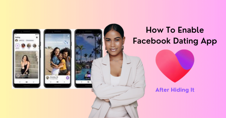 7 Best Steps on How To Enable Facebook Dating App After Hiding It