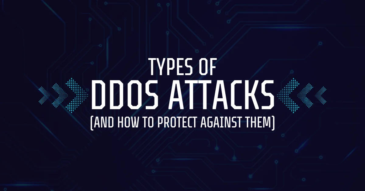 The Main Types of DDoS Attacks (and How to Protect Against Them)