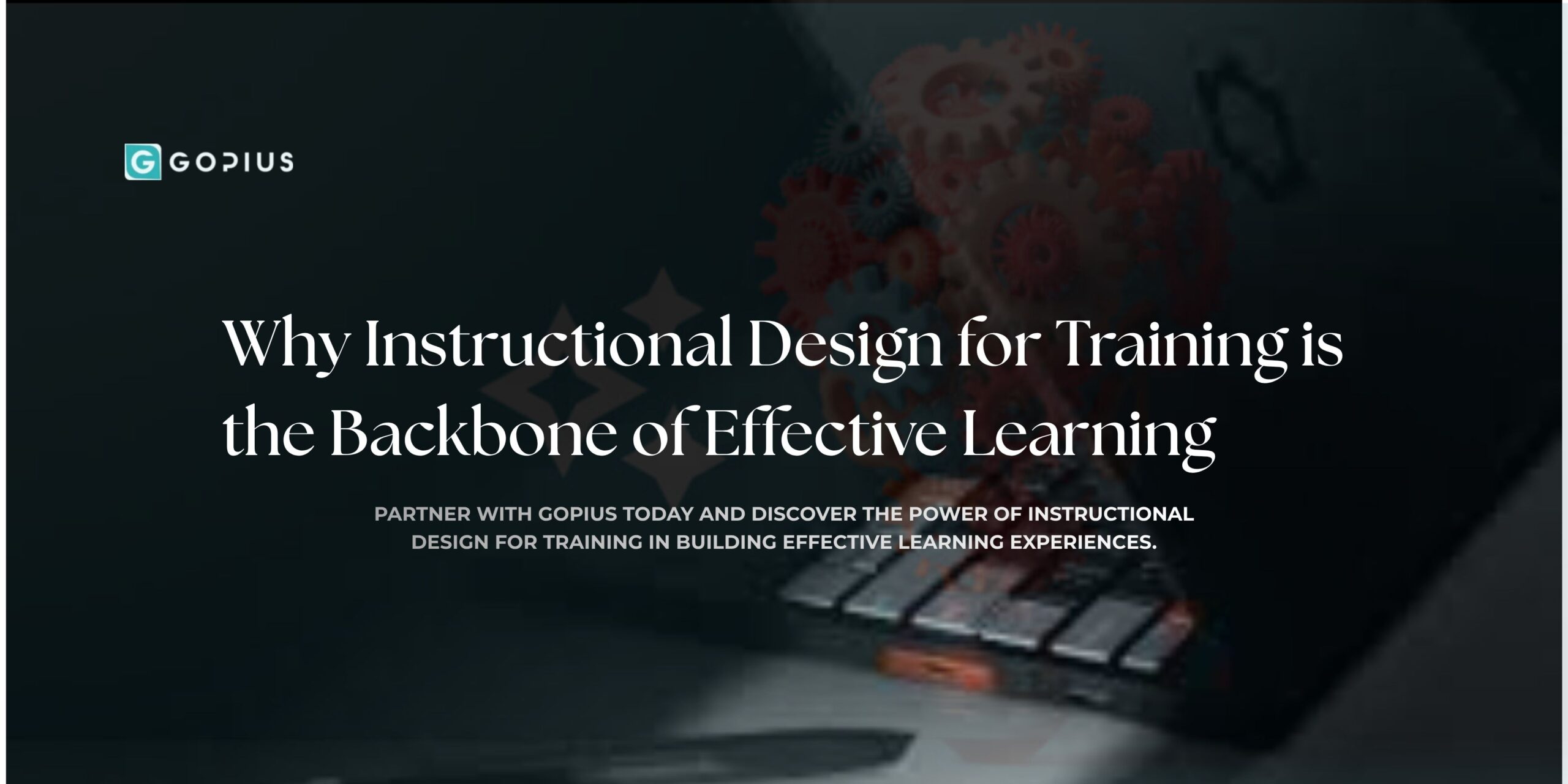 Why Instructional Design for Training is the Backbone of Effective Learning