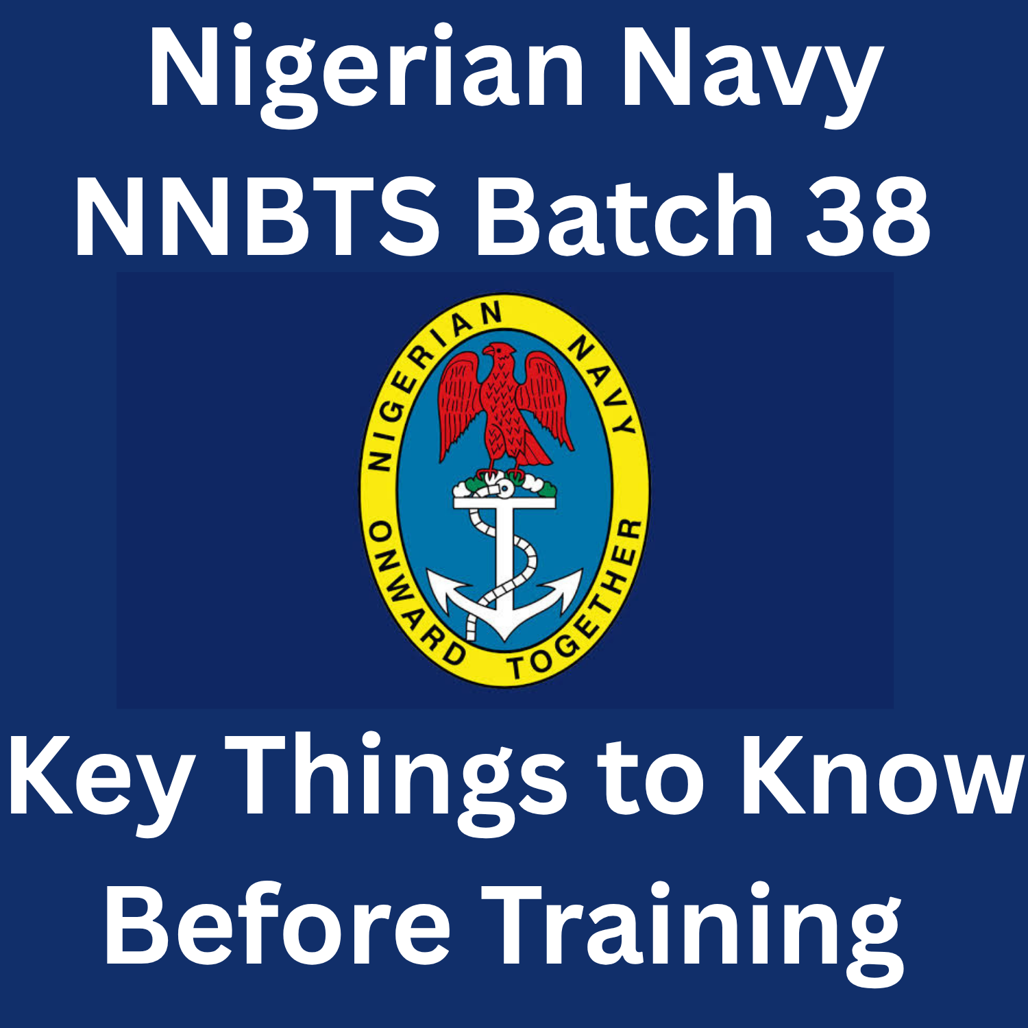 Nigerian Navy NNBTS Batch 38: Key Thing to Know Before Reporting for Training