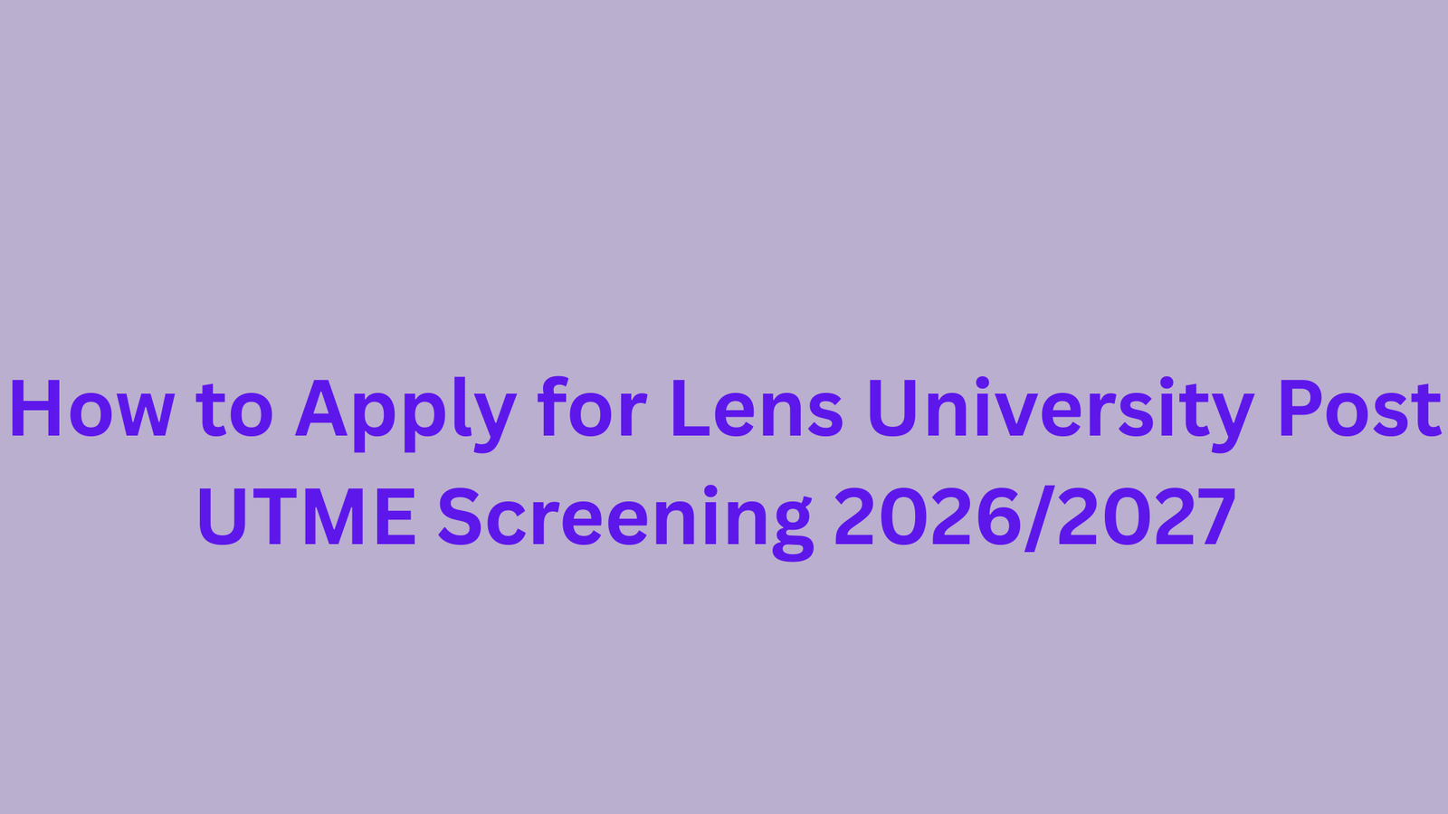 How to Apply for Lens University Post UTME Screening 2026/2027