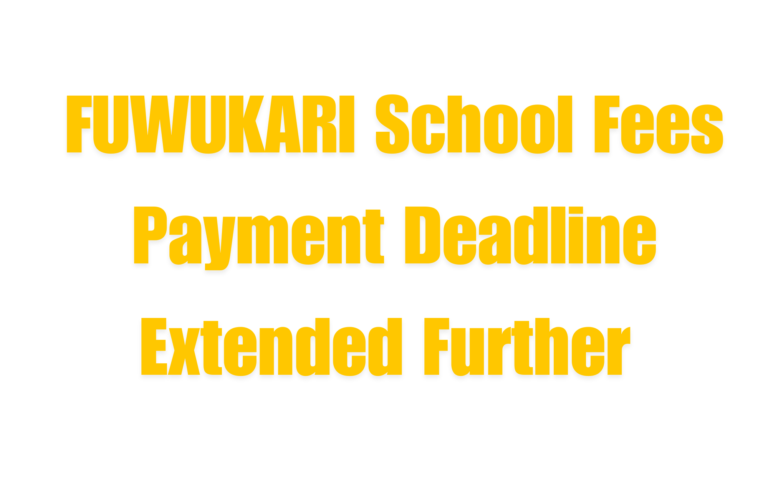 FUWUKARI School Fees Payment Deadline Extended Further 